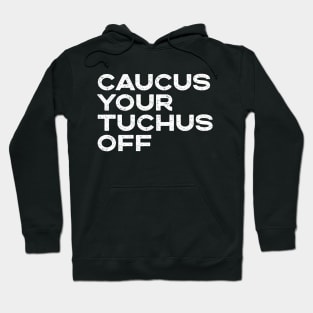 Caucus Your Tuchus Off Distressed Text Hoodie